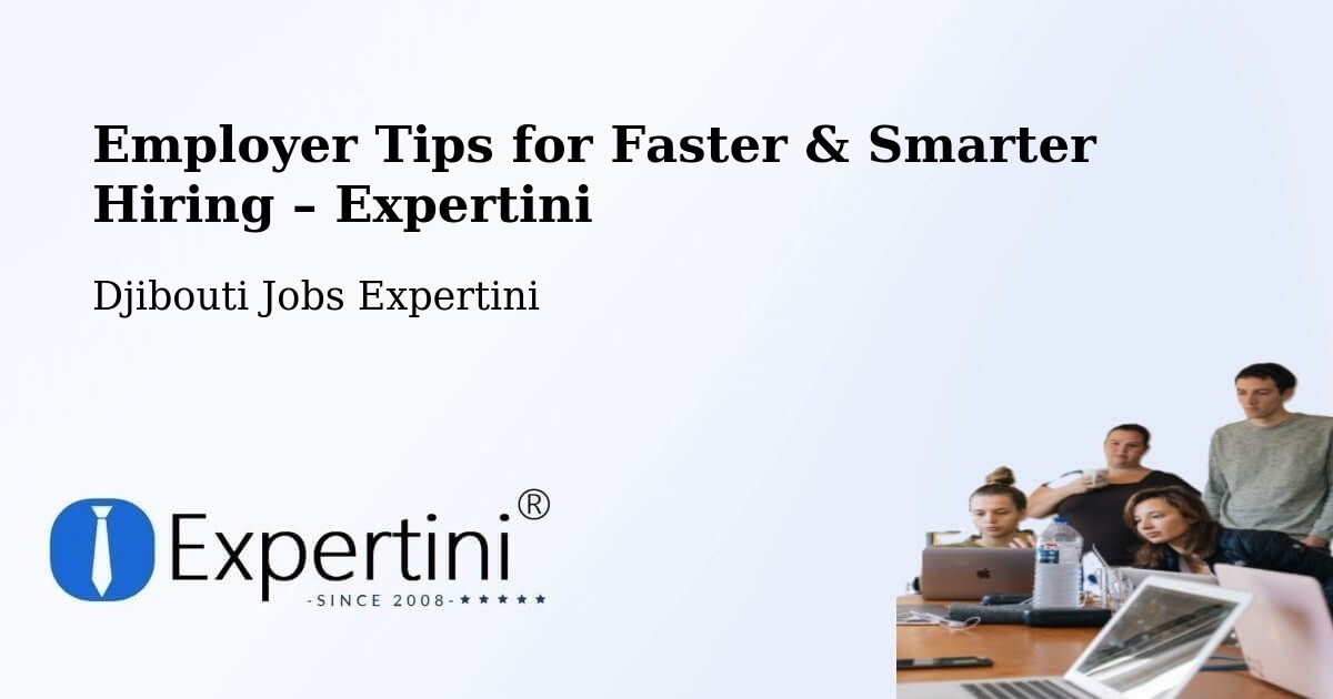 Employer Tips for Hiring & Recruitment – Arta - Arta, Djibouti Jobs Expertini